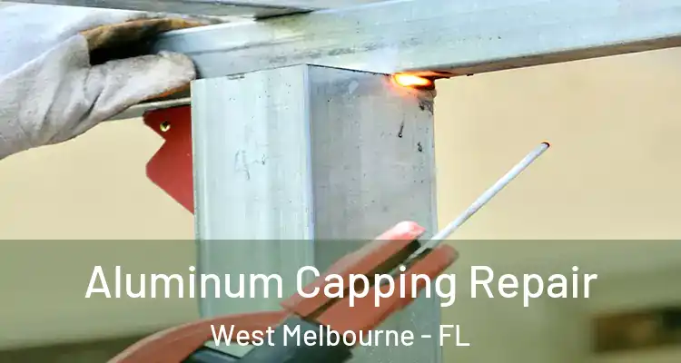 Aluminum Capping Repair West Melbourne - FL