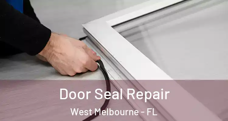 Door Seal Repair West Melbourne - FL