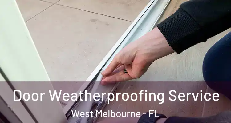 Door Weatherproofing Service West Melbourne - FL
