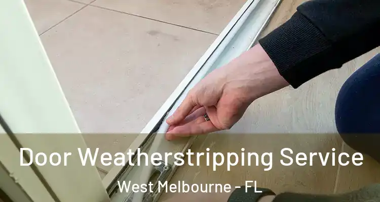 Door Weatherstripping Service West Melbourne - FL