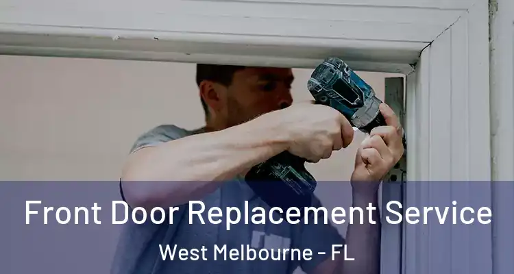 Front Door Replacement Service West Melbourne - FL