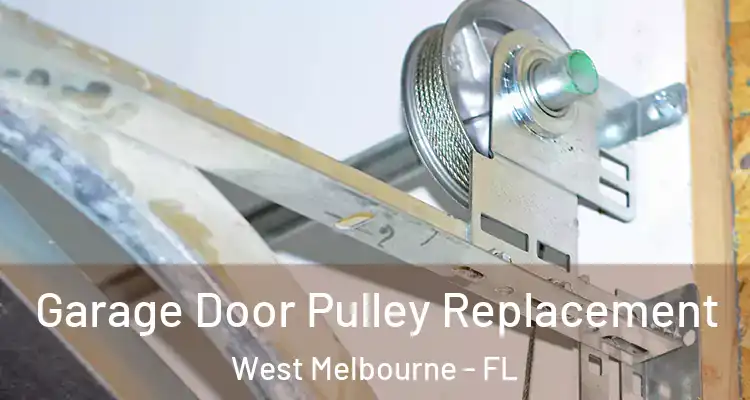 Garage Door Pulley Replacement West Melbourne - FL