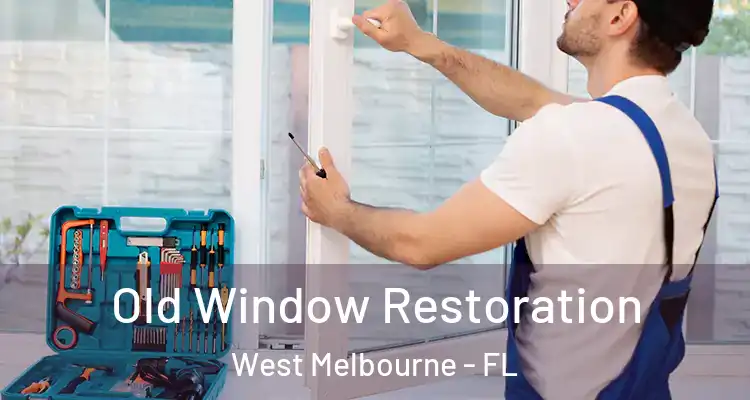 Old Window Restoration West Melbourne - FL
