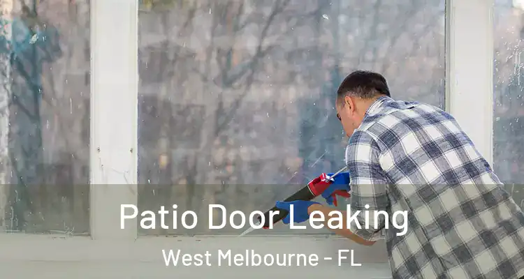 Patio Door Leaking West Melbourne - FL