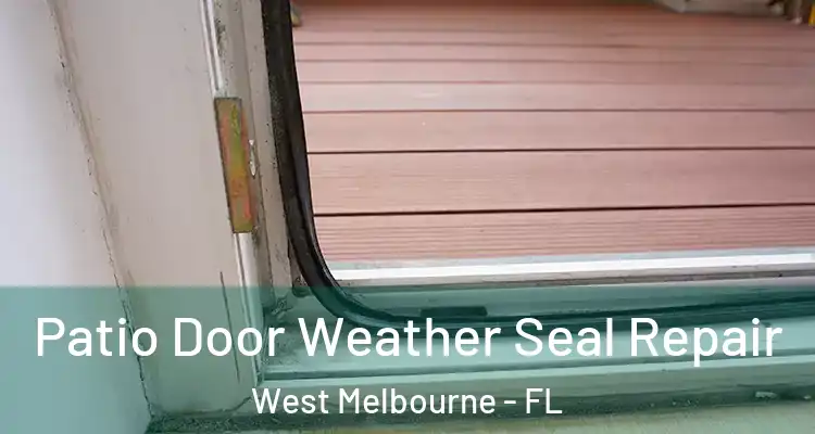 Patio Door Weather Seal Repair West Melbourne - FL