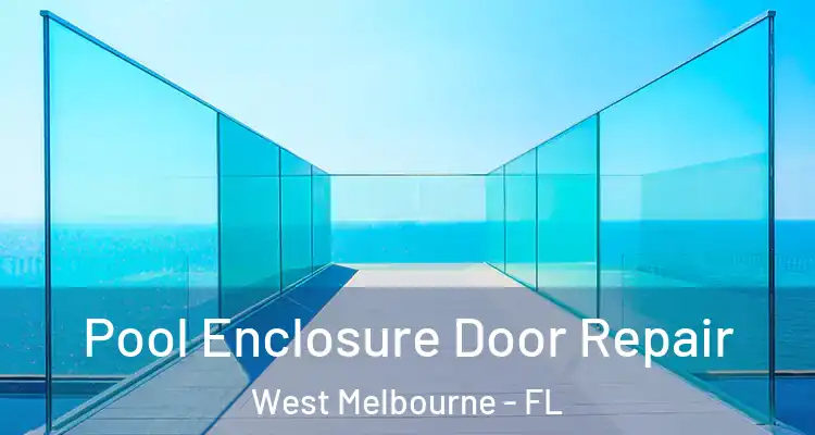 Pool Enclosure Door Repair West Melbourne - FL