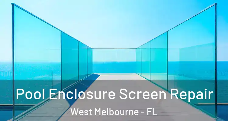 Pool Enclosure Screen Repair West Melbourne - FL