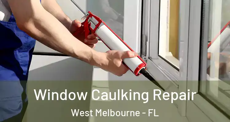 Window Caulking Repair West Melbourne - FL