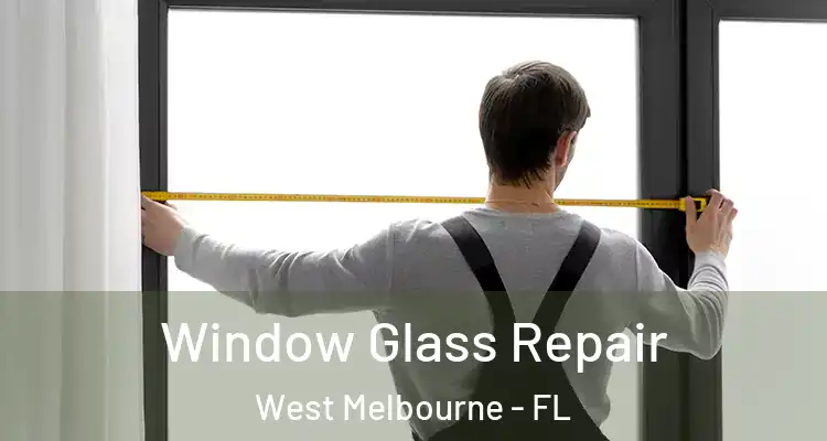 Window Glass Repair West Melbourne - FL